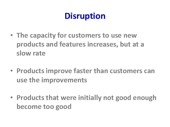 Disruption • The capacity for customers to use new products and features increases, but Disruption • The capacity for customers to use new products and features increases, but