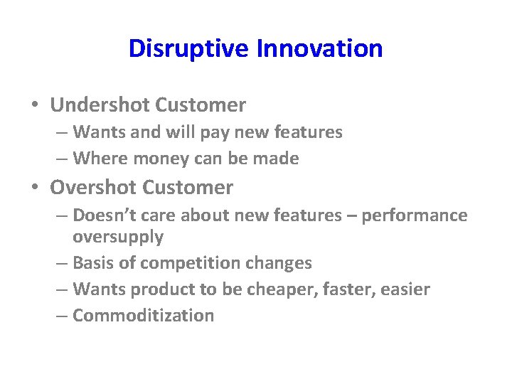 Disruptive Innovation • Undershot Customer – Wants and will pay new features – Where