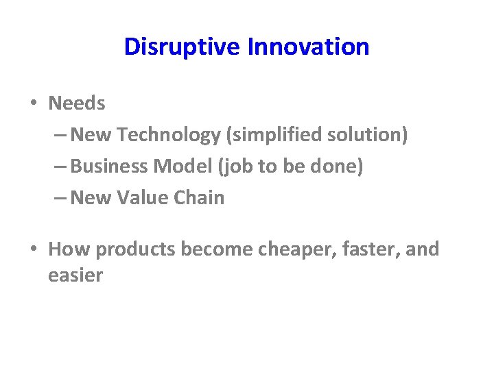 Disruptive Innovation • Needs – New Technology (simplified solution) – Business Model (job to Disruptive Innovation • Needs – New Technology (simplified solution) – Business Model (job to