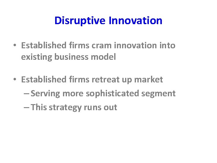 Disruptive Innovation • Established firms cram innovation into existing business model • Established firms Disruptive Innovation • Established firms cram innovation into existing business model • Established firms