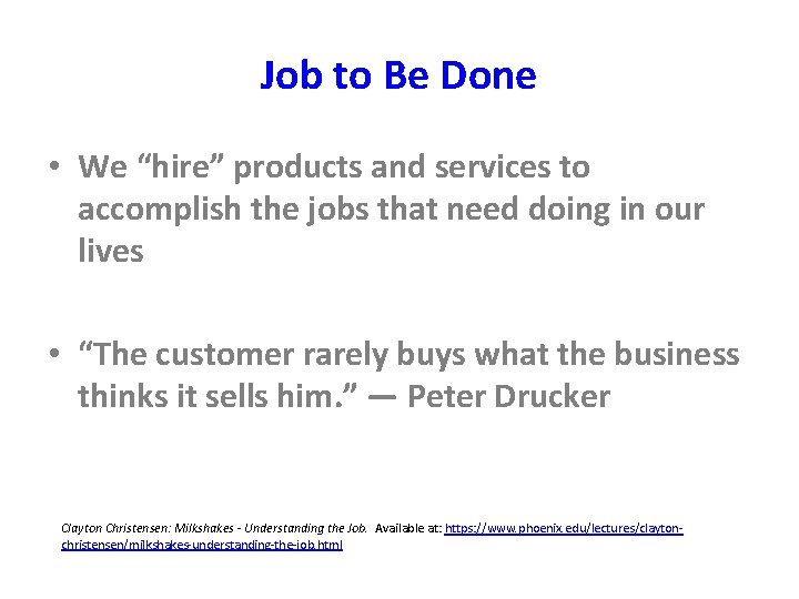 Job to Be Done • We “hire” products and services to accomplish the jobs