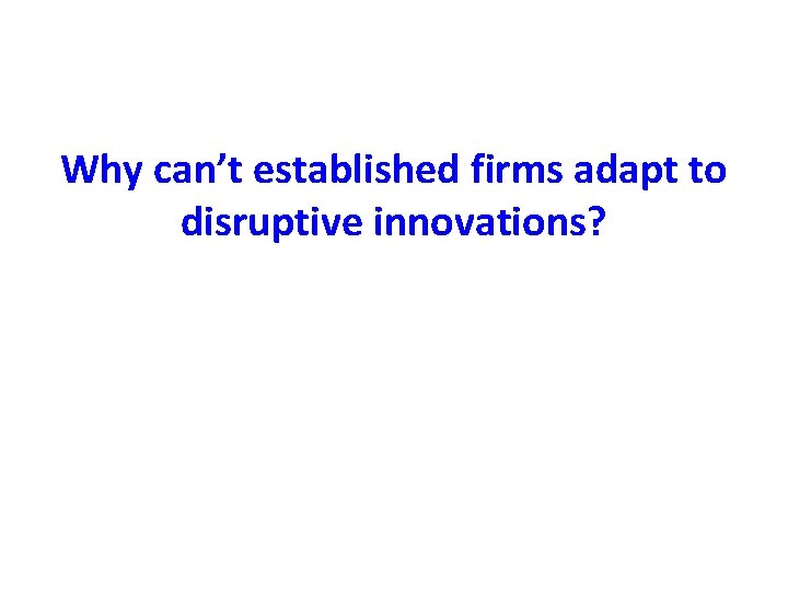 Why can’t established firms adapt to disruptive innovations? 