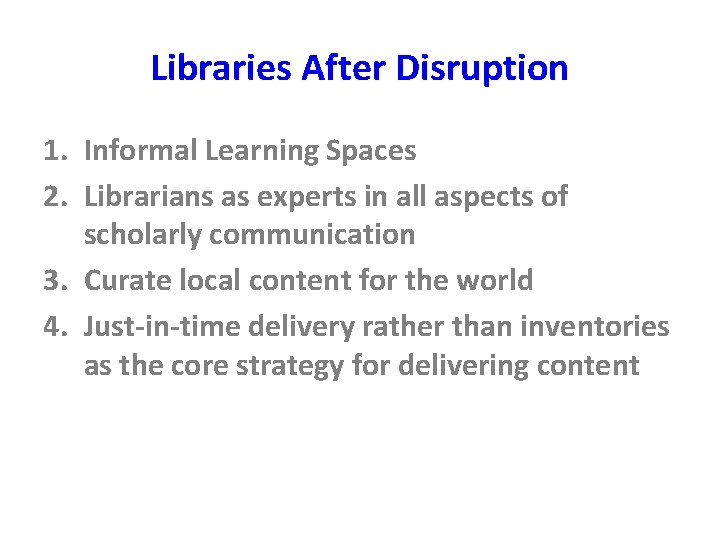 Libraries After Disruption 1. Informal Learning Spaces 2. Librarians as experts in all aspects