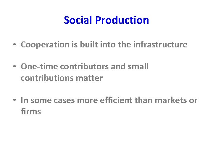 Social Production • Cooperation is built into the infrastructure • One-time contributors and small