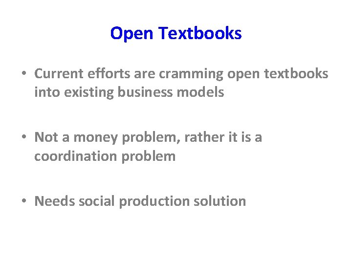 Open Textbooks • Current efforts are cramming open textbooks into existing business models •