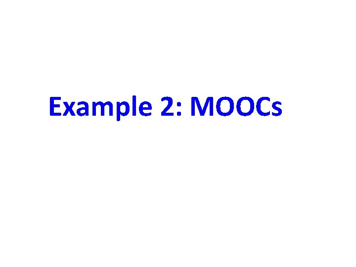 Example 2: MOOCs 