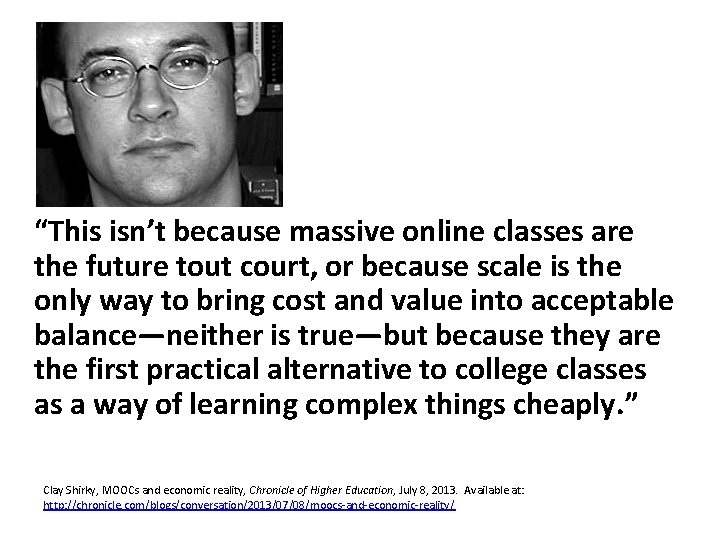  “This isn’t because massive online classes are the future tout court, or because