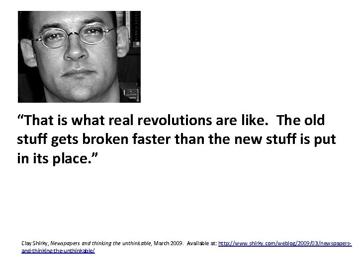  “That is what real revolutions are like. The old stuff gets broken faster