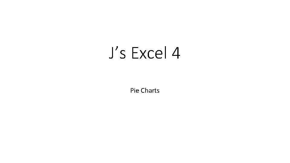 J’s Excel 4 Pie Charts 
