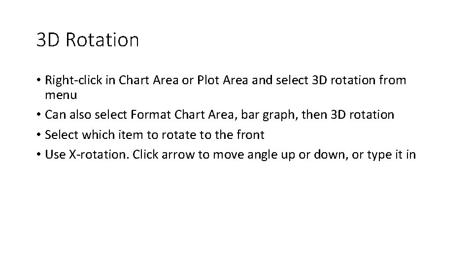 3 D Rotation • Right-click in Chart Area or Plot Area and select 3