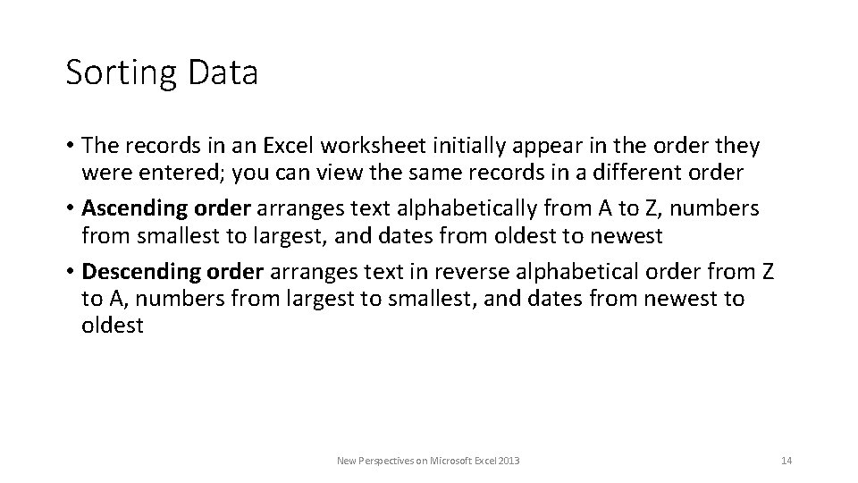 Sorting Data • The records in an Excel worksheet initially appear in the order