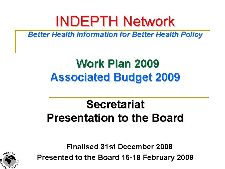 INDEPTH Network Better Health Information for Better Health Policy Work Plan 2009 Associated Budget