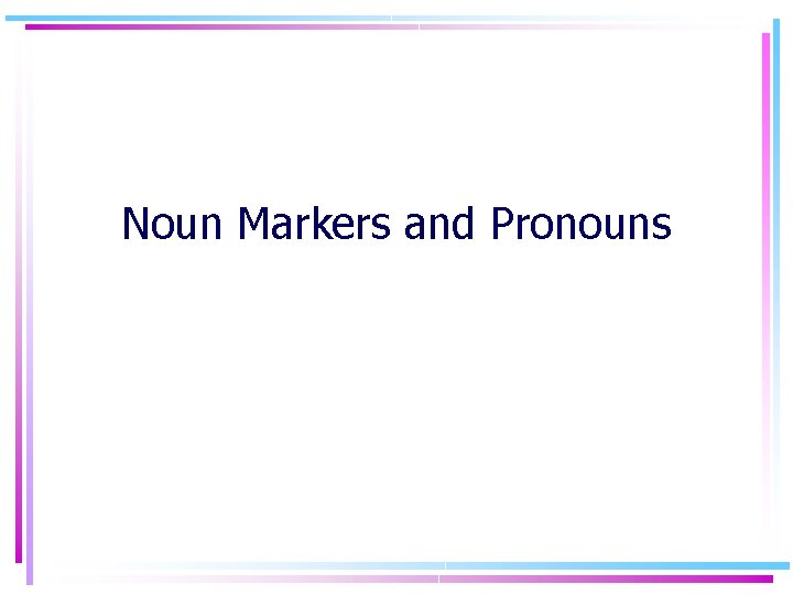 Noun Markers and Pronouns 