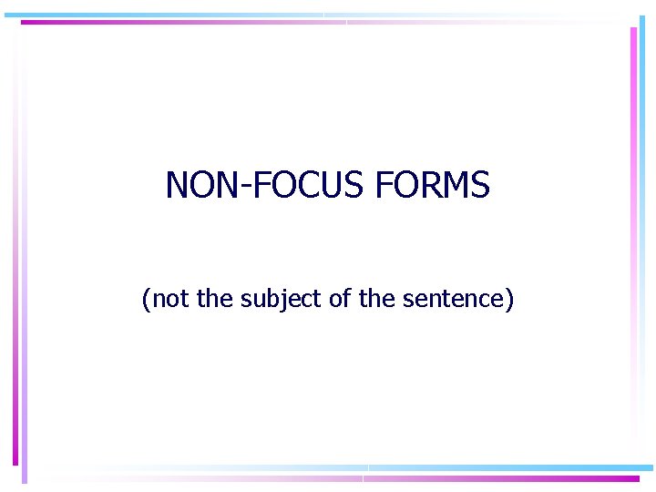 NON-FOCUS FORMS (not the subject of the sentence) 