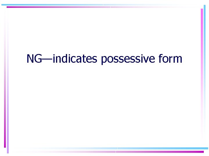 NG—indicates possessive form 