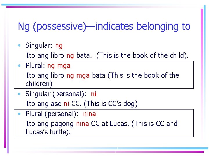 Ng (possessive)—indicates belonging to • Singular: ng Ito ang libro ng bata. (This is