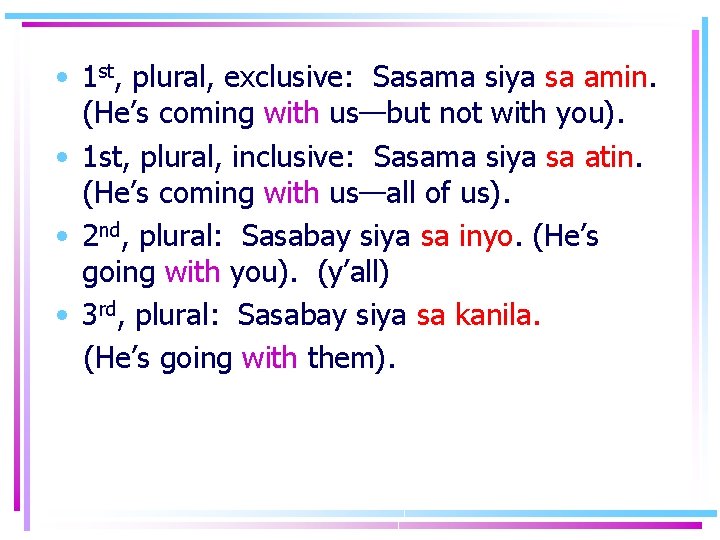  • 1 st, plural, exclusive: Sasama siya sa amin. (He’s coming with us—but