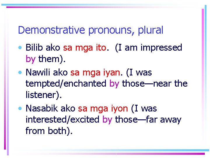 Demonstrative pronouns, plural • Bilib ako sa mga ito. (I am impressed by them).