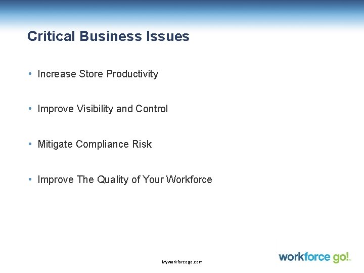 Critical Business Issues • Increase Store Productivity • Improve Visibility and Control • Mitigate