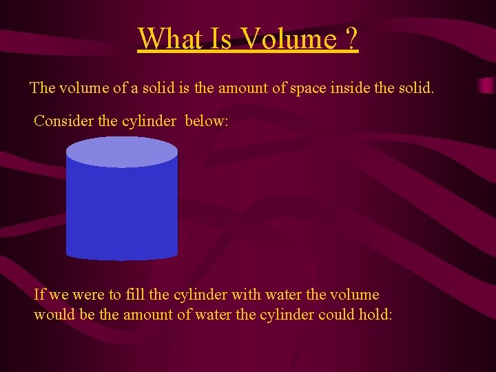 What Is Volume ? The volume of a solid is the amount of space