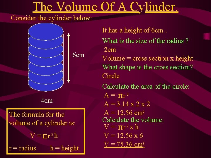 The Volume Of A Cylinder. Consider the cylinder below: 6 cm 4 cm The