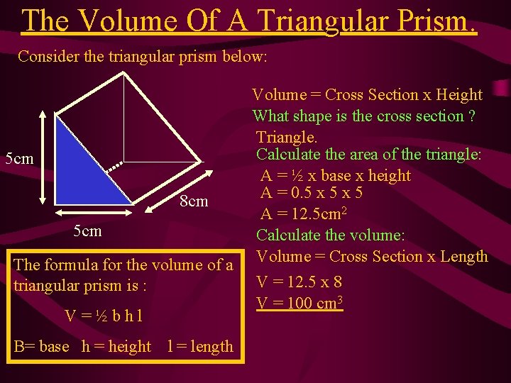 The Volume Of A Triangular Prism. Consider the triangular prism below: 5 cm 8