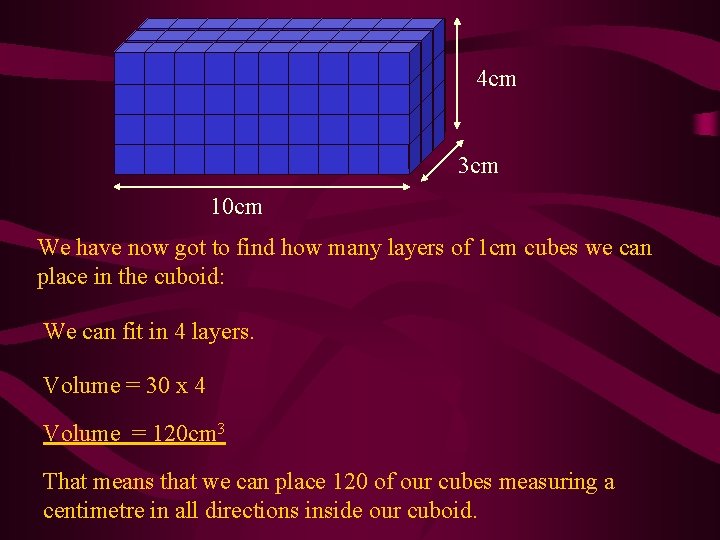 4 cm 3 cm 10 cm We have now got to find how many