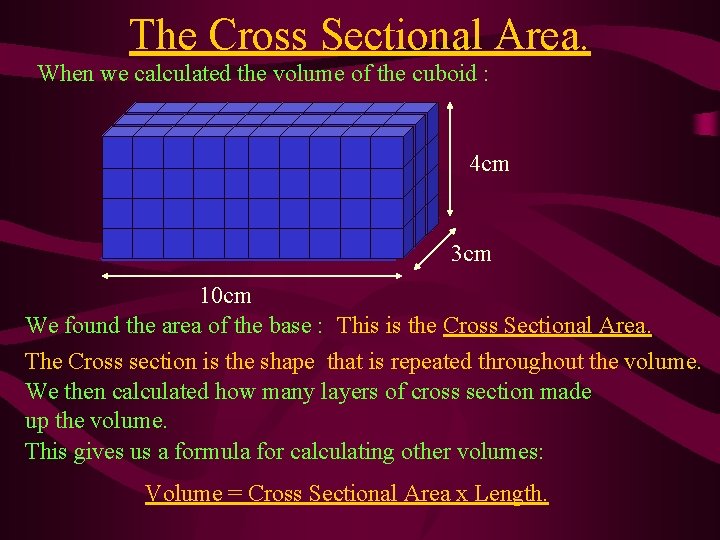 The Cross Sectional Area. When we calculated the volume of the cuboid : 4