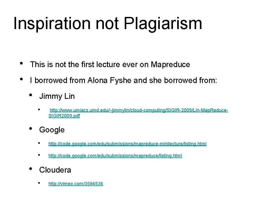 Inspiration not Plagiarism • • This is not the first lecture ever on Mapreduce