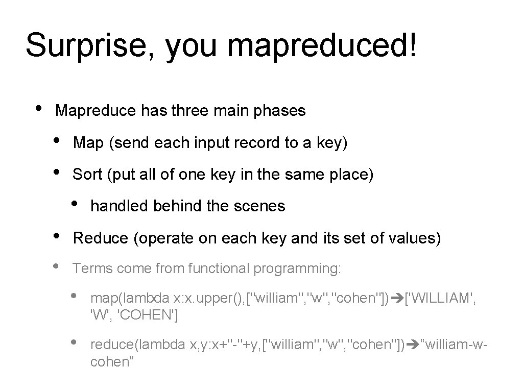 Surprise, you mapreduced! • Mapreduce has three main phases • • Map (send each