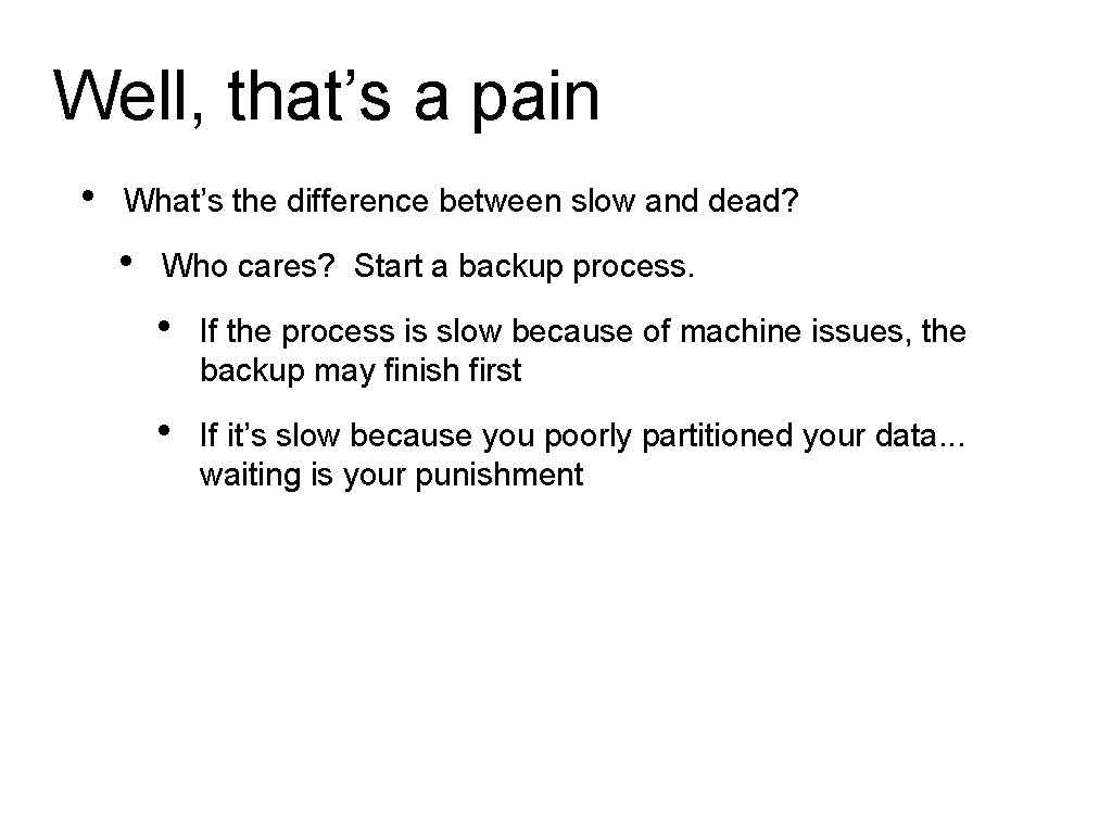 Well, that’s a pain • What’s the difference between slow and dead? • Who