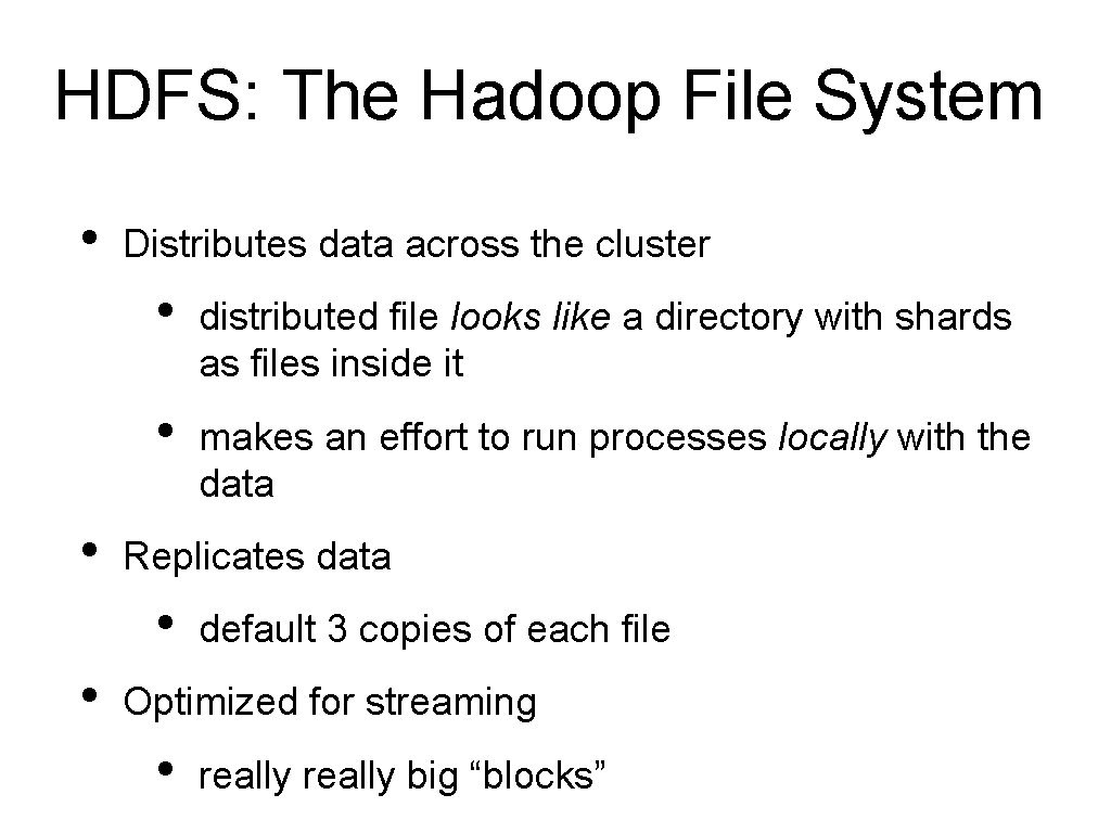 HDFS: The Hadoop File System • • Distributes data across the cluster • distributed