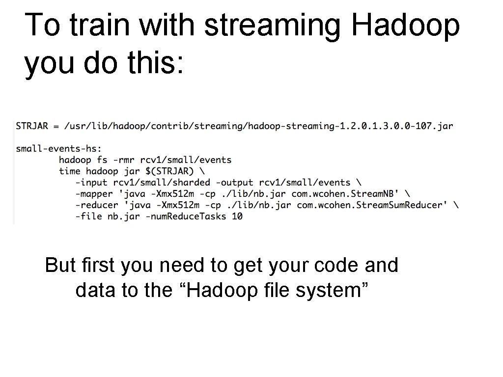 To train with streaming Hadoop you do this: But first you need to get