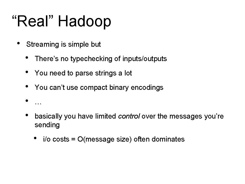 “Real” Hadoop • Streaming is simple but • • • There’s no typechecking of