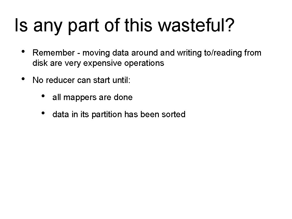 Is any part of this wasteful? • Remember - moving data around and writing