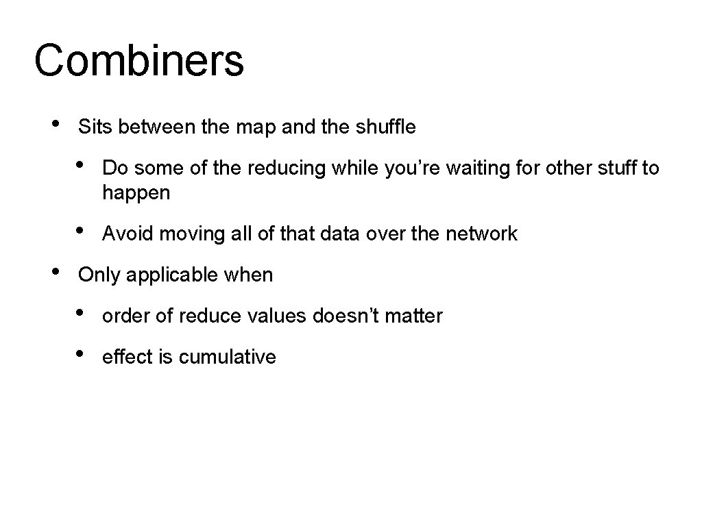 Combiners • • Sits between the map and the shuffle • Do some of