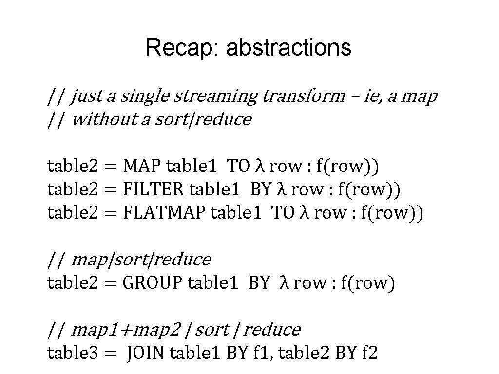 Recap: abstractions // just a single streaming transform – ie, a map // without