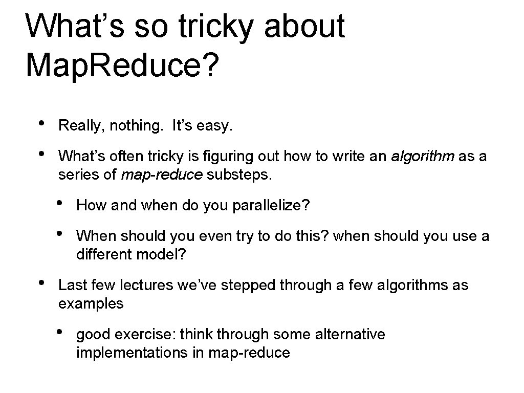 What’s so tricky about Map. Reduce? • • Really, nothing. It’s easy. What’s often