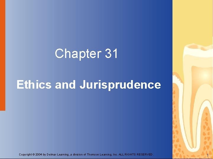 Chapter 31 Ethics and Jurisprudence Copyright © 2004 by Delmar Learning, a division of