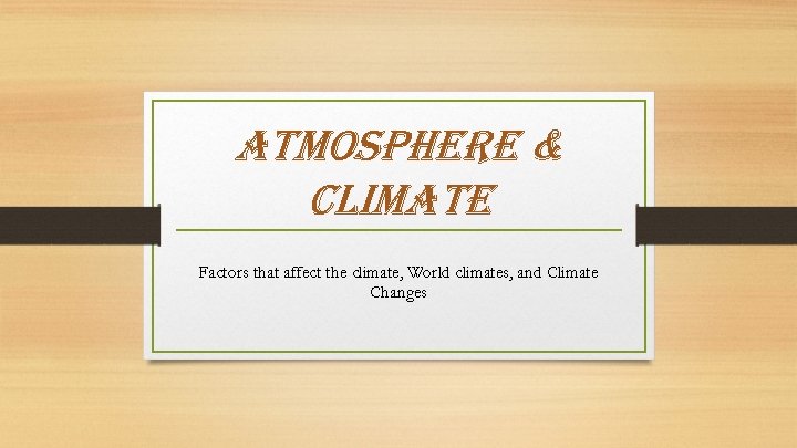atmosphere & Climate Factors that affect the climate, World climates, and Climate Changes 