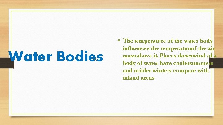  • The temperature of the water body Water Bodies influences the temperatureof the