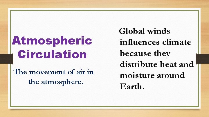 Atmospheric Circulation The movement of air in the atmosphere. Global winds influences climate because