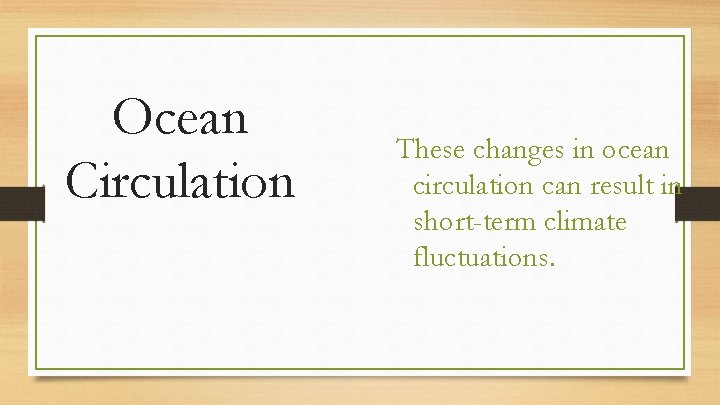 Ocean Circulation These changes in ocean circulation can result in short-term climate fluctuations. 