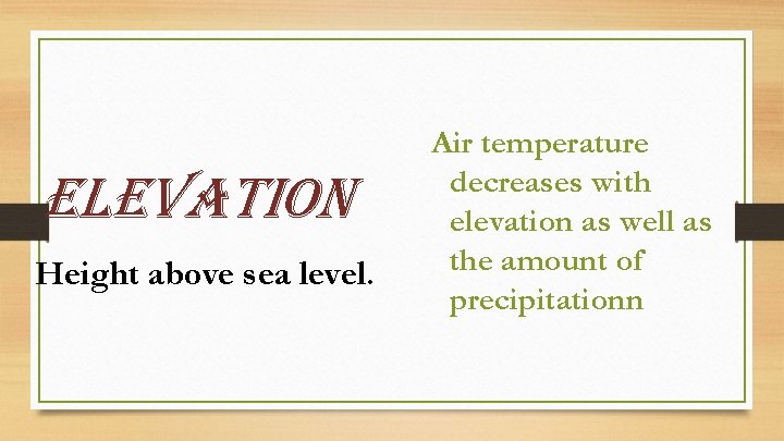 elevation Height above sea level. Air temperature decreases with elevation as well as the