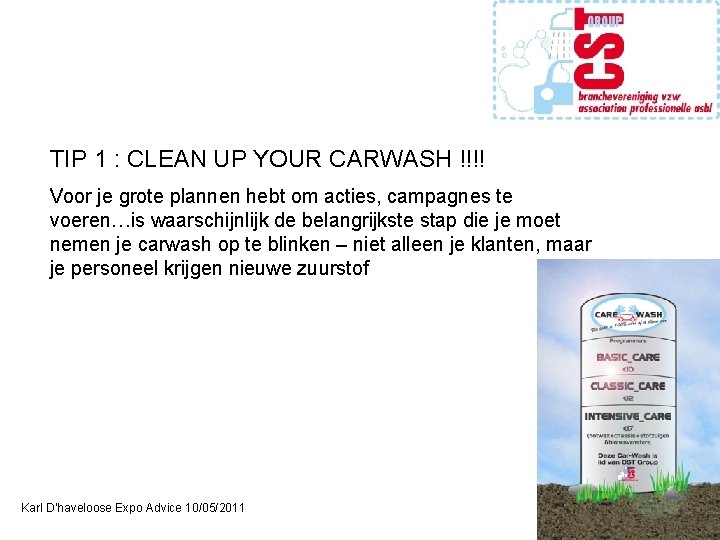 TIP 1 : CLEAN UP YOUR CARWASH !!!! Voor je grote plannen hebt om