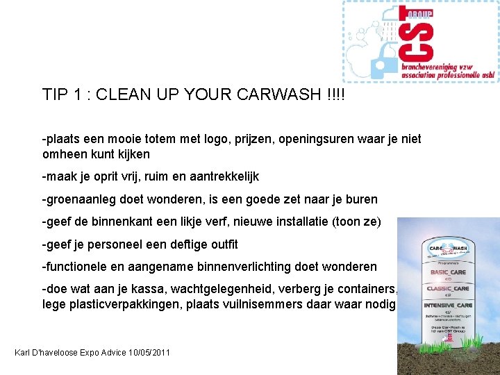 TIP 1 : CLEAN UP YOUR CARWASH !!!! -plaats een mooie totem met logo,