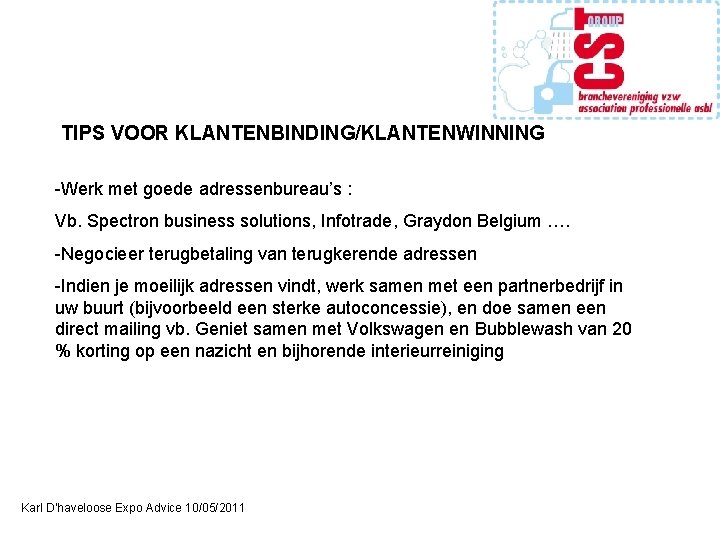 TIPS VOOR KLANTENBINDING/KLANTENWINNING -Werk met goede adressenbureau’s : Vb. Spectron business solutions, Infotrade, Graydon