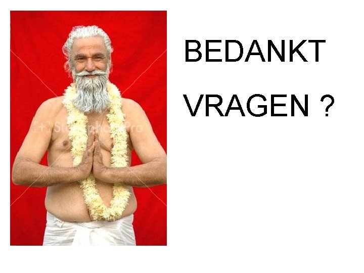 BEDANKT VRAGEN ? 