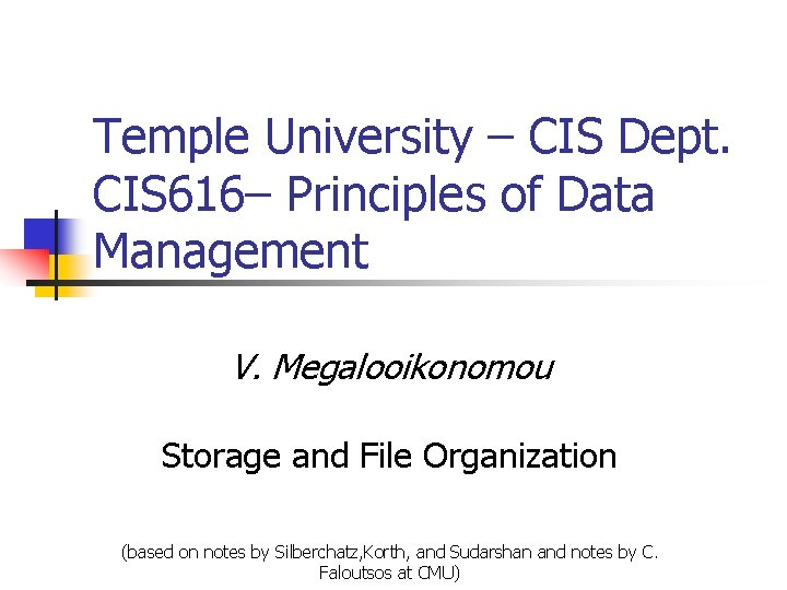 Temple University – CIS Dept. CIS 616– Principles of Data Management V. Megalooikonomou Storage