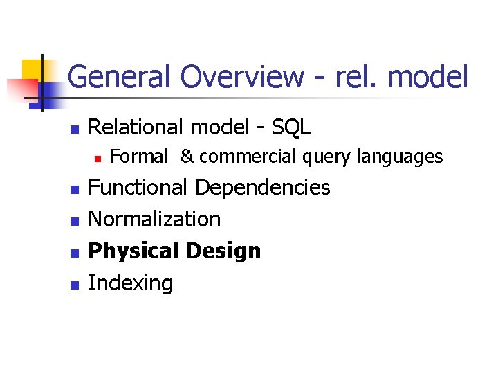 General Overview - rel. model n Relational model - SQL n n n Formal